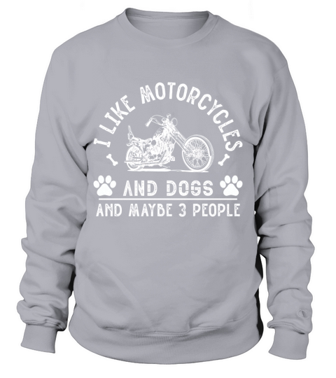 I like motorcycle and dog and maybe 3 people Sweatshirt Unisex