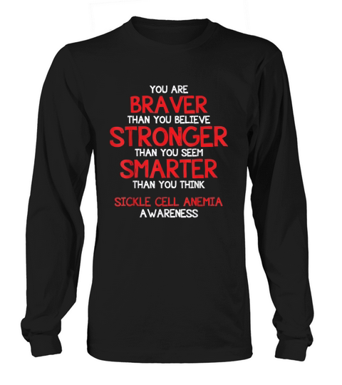 You are Braver Sickle Cell Anemia Awareness Shirt Long sleeved Unisex
