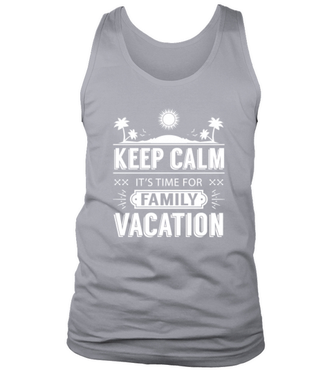 Keep Calm Its Time For Family Vacation Men's Tank Top
