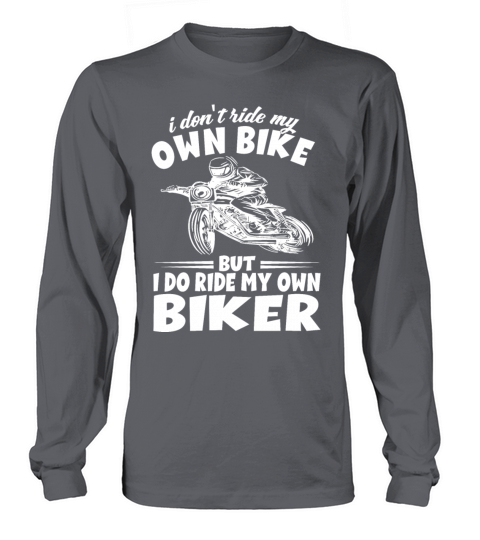 I Dont Ride My Own Bike - Motorcycle Dirtbike Women's Long Sleeve