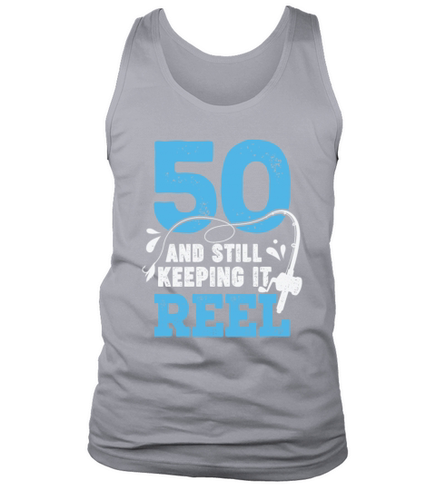 50 And Still Keeping It Reel Fisher Birthday Gift Tank Top Unisex