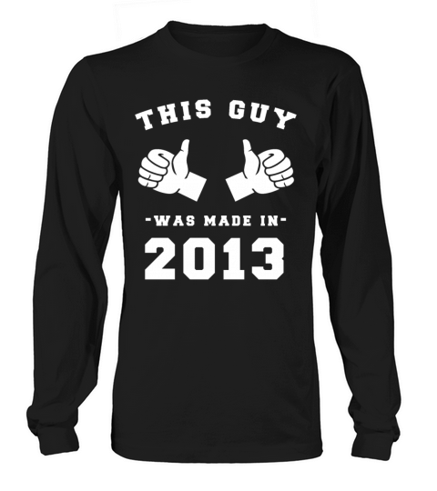 This Guy was made in 2013 Birthday Shirt Men's Long Sleeve