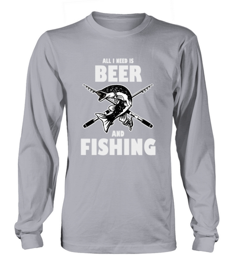 All I need is Beer and Fishing Women's Long Sleeve