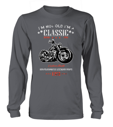 Birthday Im Not Old Im A Classic Born in 1951 Motorcycles High Performance Legendary Power Long sleeved Unisex