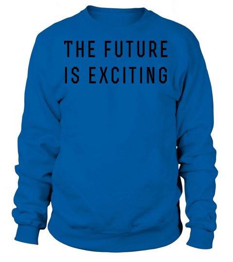 The future is exciting Women's Sweatshirt