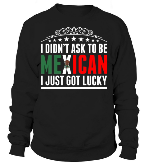 I Didnt Ask To Be Mexican Women's Sweatshirt