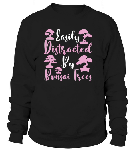 Easily Distracted By Bonsai Trees Plant Garden Women's Sweatshirt
