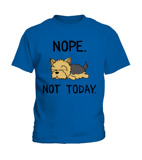 Funny Nope Not Today Lazy Yorkshire Terrier Lover Gift T-Shirt Kids T-Shirt