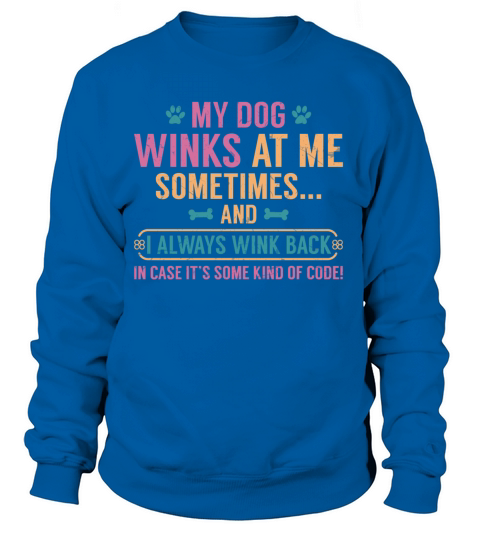 My dog winks at me sometimes Women's Sweatshirt