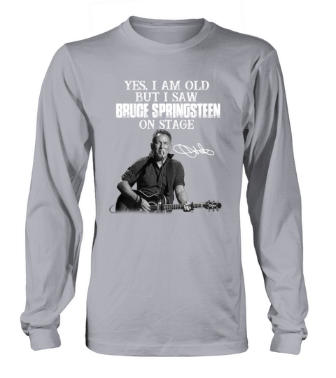 Official Yes I am old but I saw Bruce Springsteen on stage signature Long sleeved Unisex
