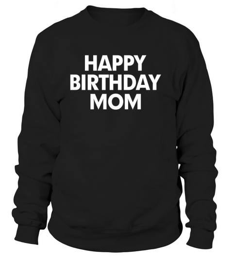 Happy Birthday Mom Women's Sweatshirt