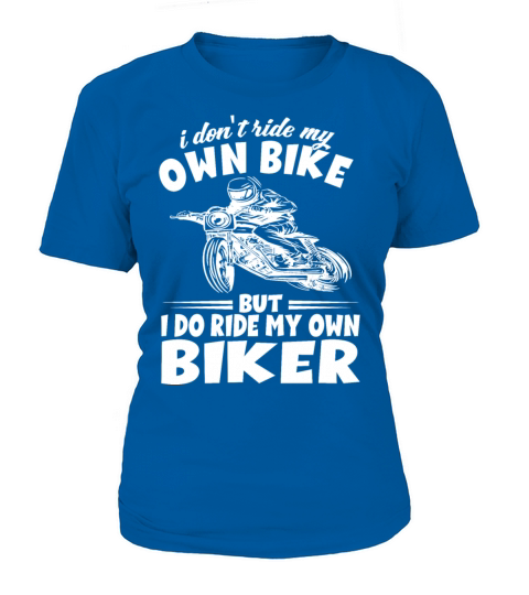 I Dont Ride My Own Bike - Motorcycle Dirtbike Women's T-Shirt