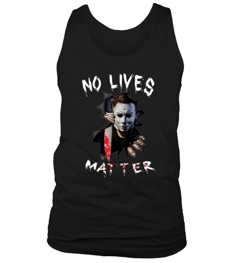 Myers Michael No Lives Matter Scary Horror Halloween shirt Tank Top Unisex