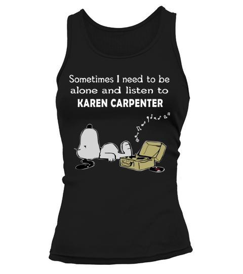 Sometimes I need to be alone and listen to Karen Carpenter - Sweat Shirt Tank top Woman