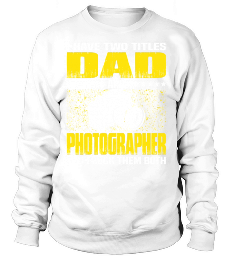 Photographer Dad T Shirt For Fathers Day Women's Sweatshirt