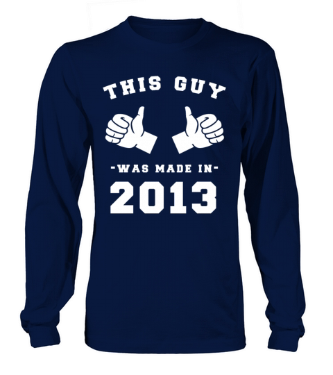 This Guy was made in 2013 Birthday Shirt Women's Long Sleeve