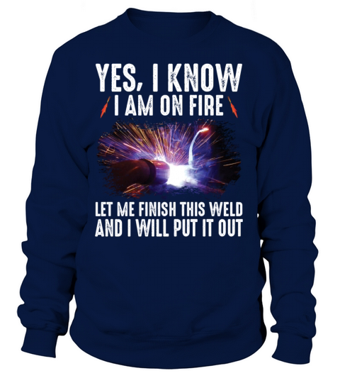 Yes I Know I Am On Fire Let Me Finish This Weld Women's Sweatshirt