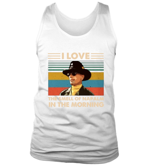 Bill Kilgore I love the smell of Napalm in the morning vintage shirt Tank Top Unisex