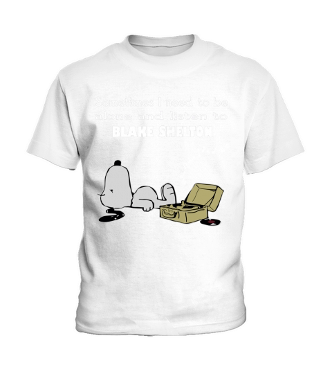 Sometimes I Need To Be Alone And Listen To Blake Shelton Kids T-Shirt