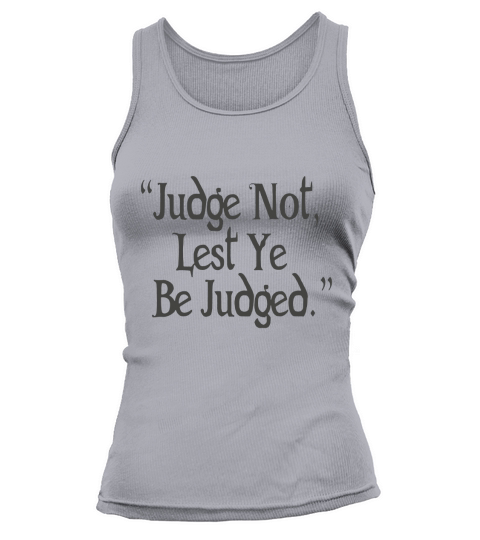 Judge Not Lest Ye Be Judged - Mens Premium T-Shirt Tank top Woman