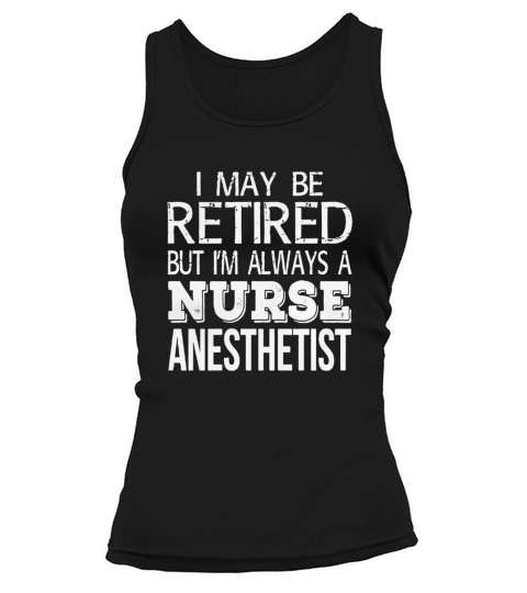 Retired Nurse Anesthetist T Shirt Funny Gift Tank top Woman