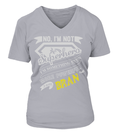 BRAN No, Im not a superhero. Im something even more powerful. I am BRAN-BRAN shirt, BRAN Hoodie, BRAN Family, BRAN Tee, BRAN Name, BRAN bestseller V-neck T-Shirt Woman