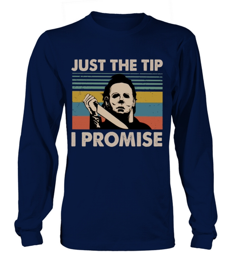 Vintage Michael Myers Just The Tip I Promise Long sleeved Unisex
