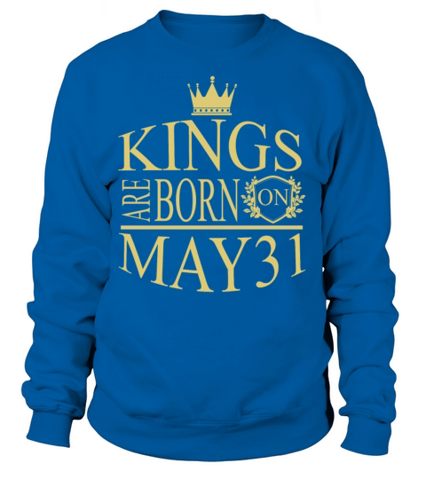 Kings are born on May 31 Women's Sweatshirt