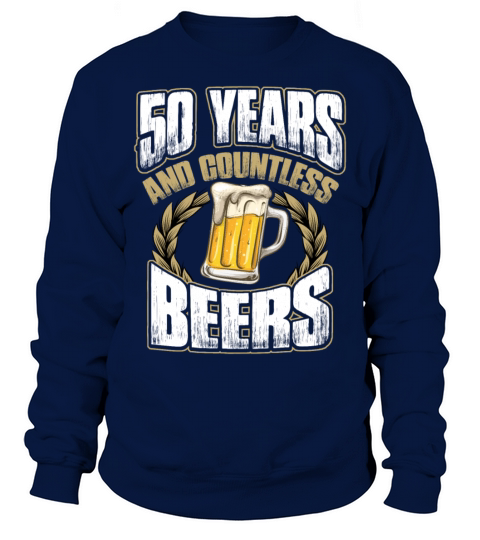 Funny 50th Birthday TShirt Fifty Years And Countless Beers Men's Sweatshirt