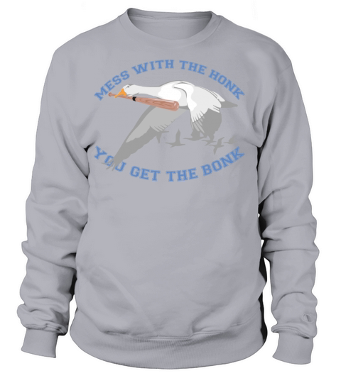 Mess With The Honk Bird Duck Joke sayings Women's Sweatshirt