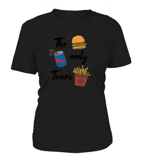The only Team Fast Food Women's T-Shirt