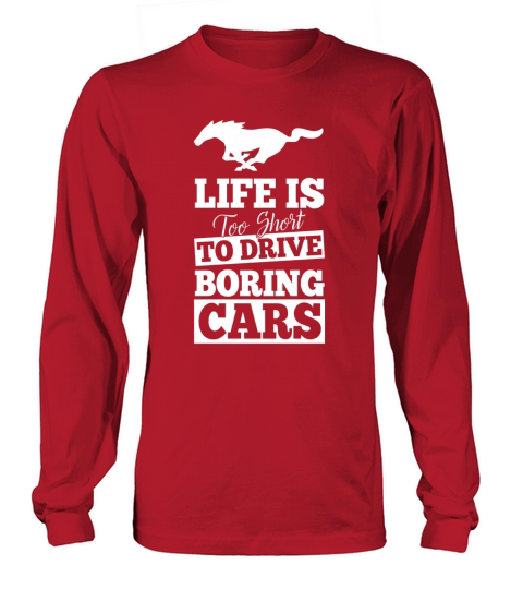 Mustang-Life is too short to drive boring cars Long sleeved Unisex