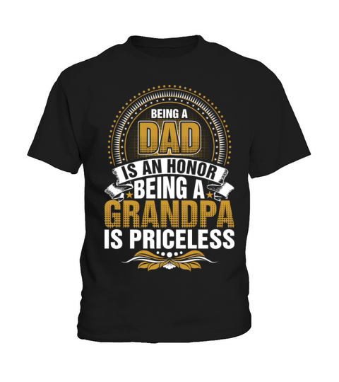 Being A Dad Is An Honor Being A Grandpa Is Pricele Kids T-Shirt