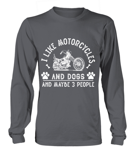 I like motorcycle and dog and maybe 3 people Long sleeved Unisex