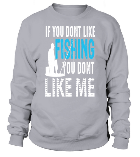 If you dont like Fishing you dont like me Gift Women's Sweatshirt