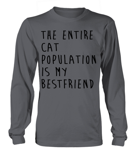 The Entire Cat Population Is My Bestfriend Women's Long Sleeve