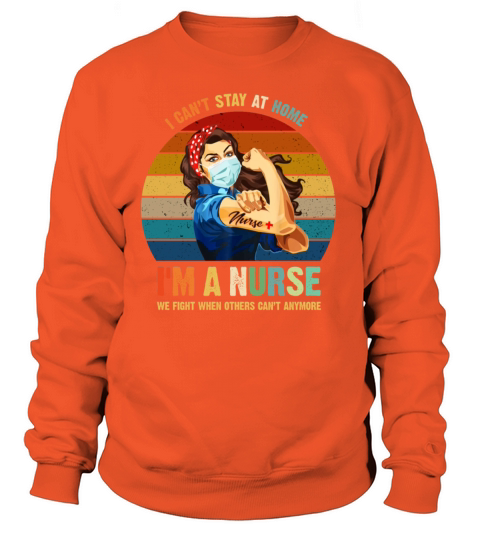 I CANT STAY AT HOME I AM A NURSE Women's Sweatshirt