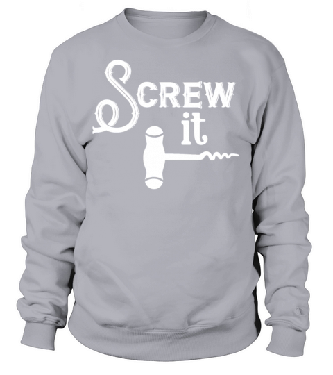 Screw It Wine Cork Bottle Opener Cork Screw Men's Sweatshirt