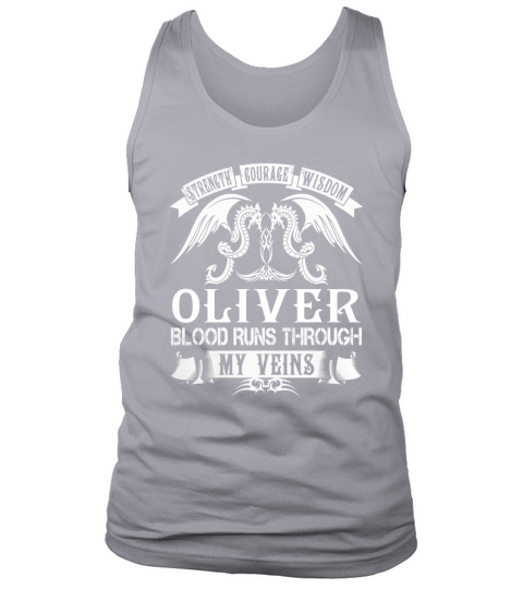 Strength Courage Wisdom OLIVER Blood Runs Through My Veins Name Shirts Tank Top Unisex