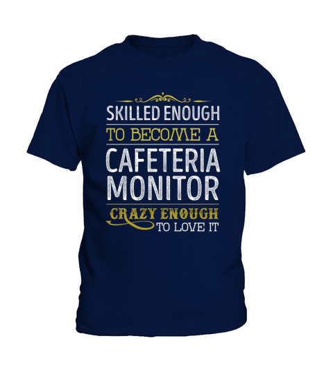 Become a Cafeteria Monitor Crazy Enough Job Title Shirts Kids T-Shirt