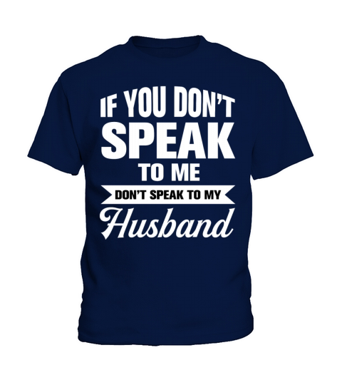 If You Dont Speak To Me Dont Speak To My Husband Kids T-Shirt