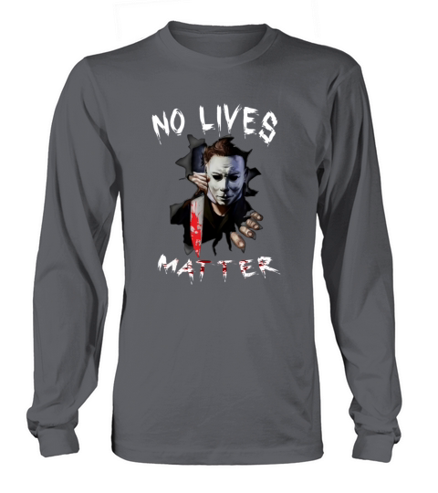 Myers Michael No Lives Matter Scary Horror Halloween shirt Long sleeved Unisex