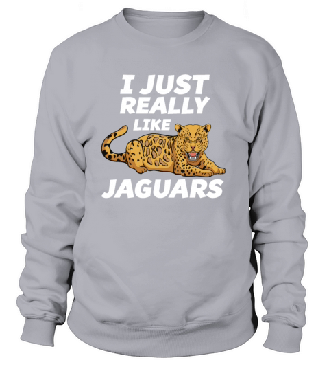 I Just Really Like Jaguars Funny Jaguar Lover Gift Women's Sweatshirt
