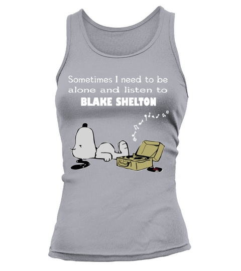 Sometimes I Need To Be Alone And Listen To Blake Shelton Tank top Woman