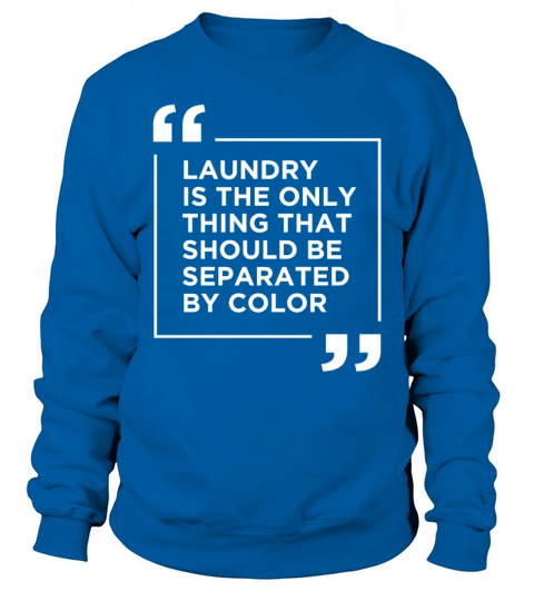 Laundry The Only Thing Separated By Color Quote Men's Sweatshirt