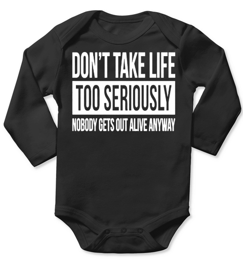 DONT TAKE LIFE TOO SERIOUSLY Tank Top Long Sleeve Baby One-Piece