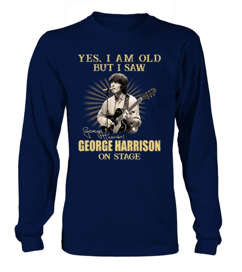 Yes I Am Old But I Saw George Harrison On Stage Long sleeved Unisex