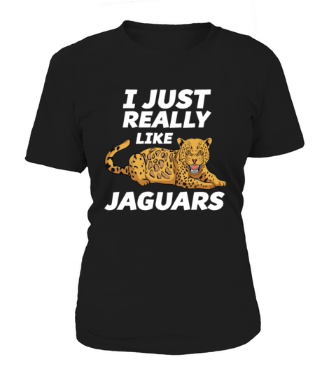 I Just Really Like Jaguars Funny Jaguar Lover Gift Women's T-Shirt