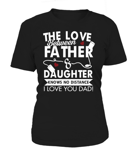 THE LOVE BETWEEN FATHER AND DAUGHTER Women's T-Shirt