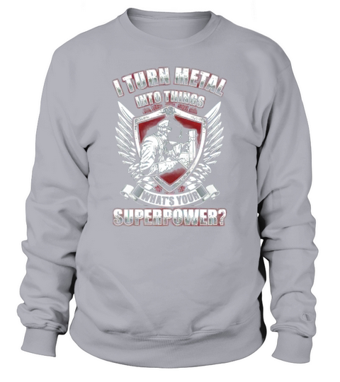 I TURN METAL INTO THINGS Sweatshirt Unisex